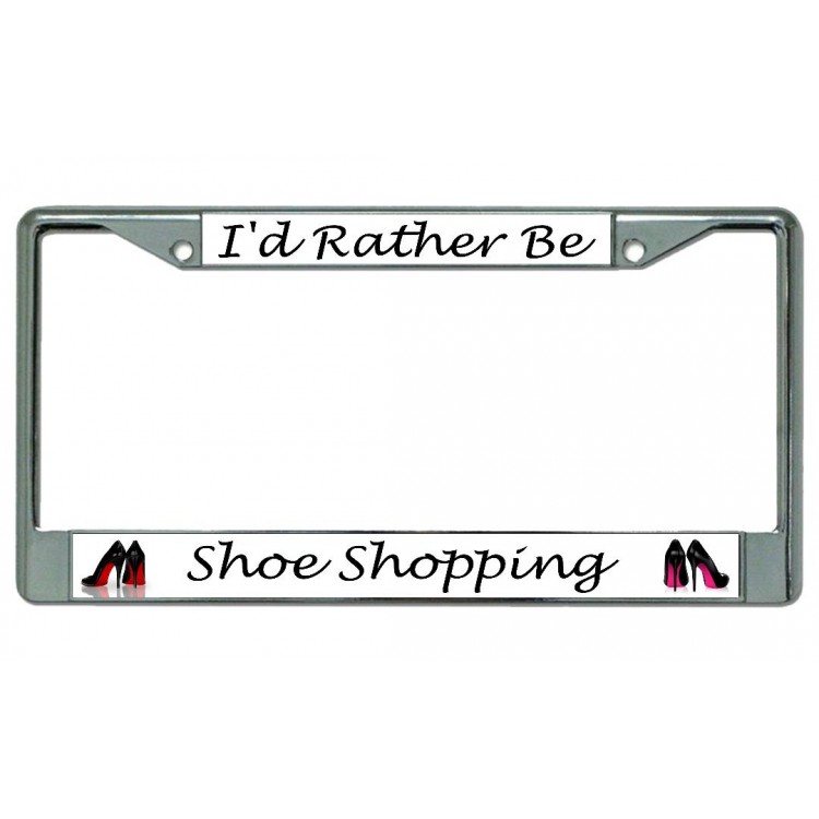 LPO4972 6 x 12 in. Id Rather Be Shoe Shopping Chrome License Plate Frame