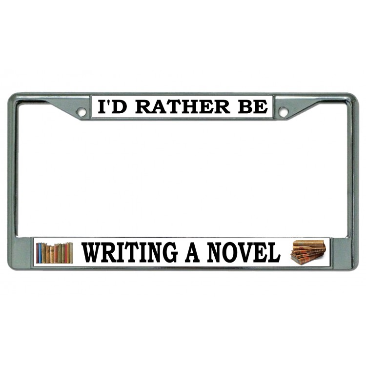 LPO4974 6 x 12 in. Id Rather Be Writing a Novel Chrome License Plate Frame