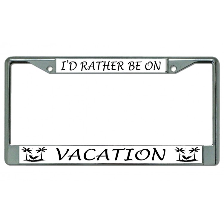 LPO4975 6 x 12 in. Id Rather Be on Vacation Chrome License Plate Frame