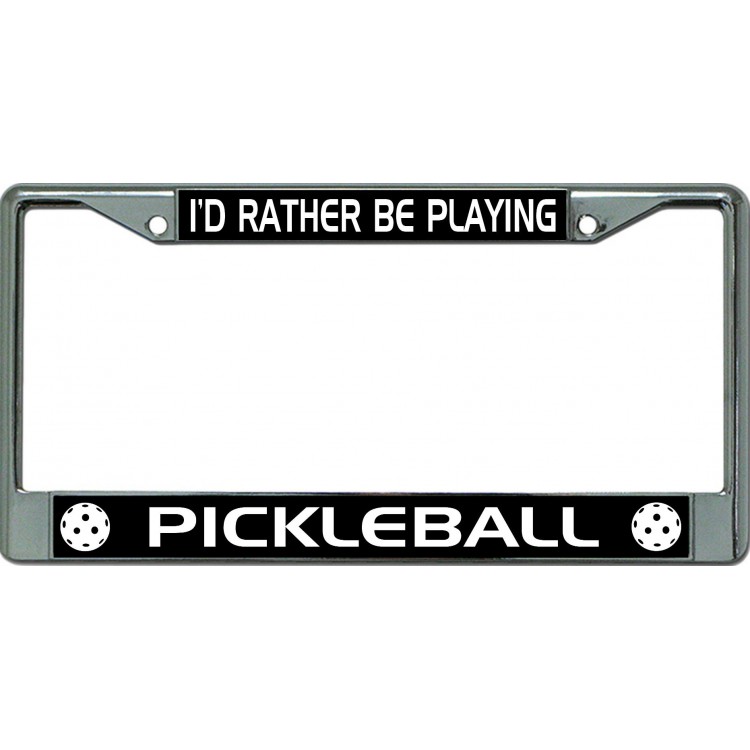 LPO6564 6 x 12 in. Id Rather Be Playing Pickleball No.4 Chrome License Plate Frame