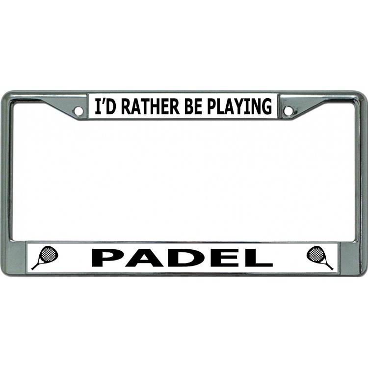 LPO6579 6 x 12 in. Id Rather Be Playing Padel Chrome License Plate Frame