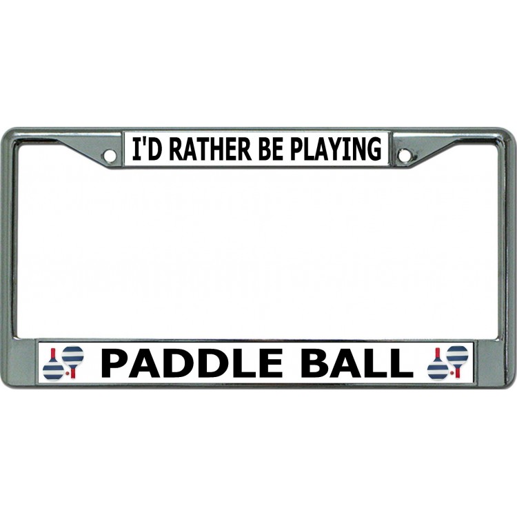 LPO6580 6 x 12 in. Id Rather Be Playing Paddle Ball Chrome License Plate Frame