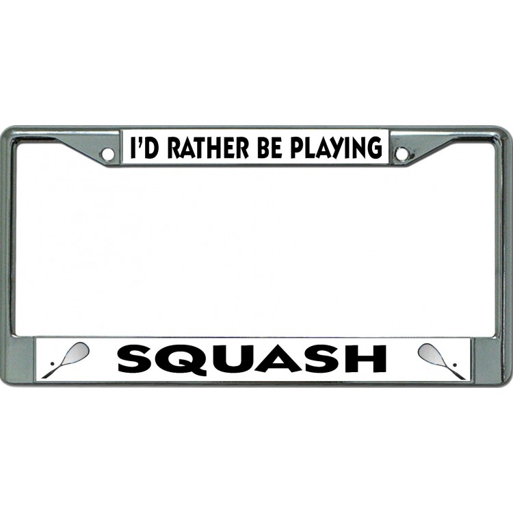 LPO6584 6 x 12 in. Id Rather Be Playing Squash Chrome License Plate Frame