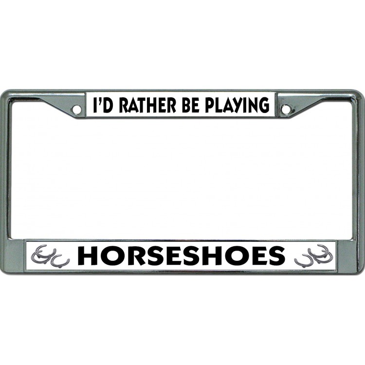 LPO6587 6 x 12 in. Id Rather Be Playing Horseshoes Chrome License Plate Frame