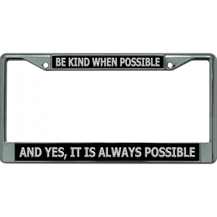 LPO6589 6 x 12 in. Be Kind When Possible Chrome License Plate Frame