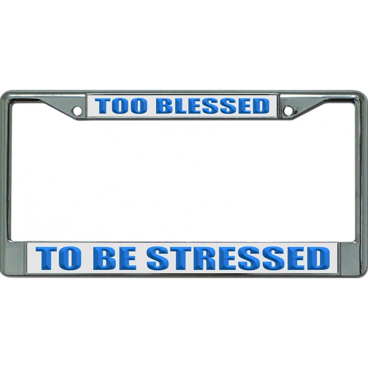 LPO6593 6 x 12 in. Too Blessed to Be Stressed No.3 Chrome License Plate Frame