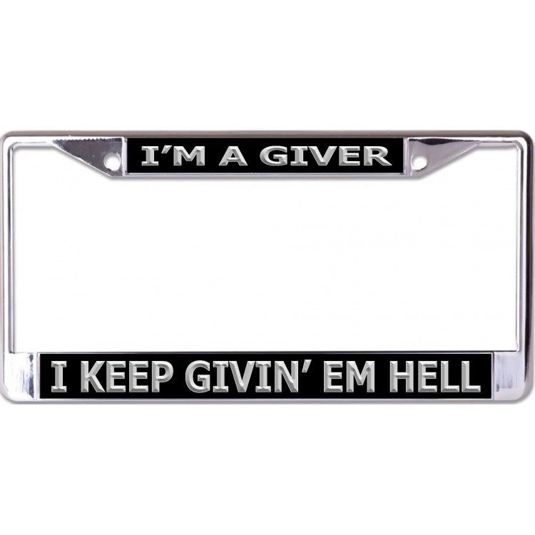 LPO6601 6 x 12 in. I am a Giver I Keep Giving Em Hell Chrome License Plate Frame
