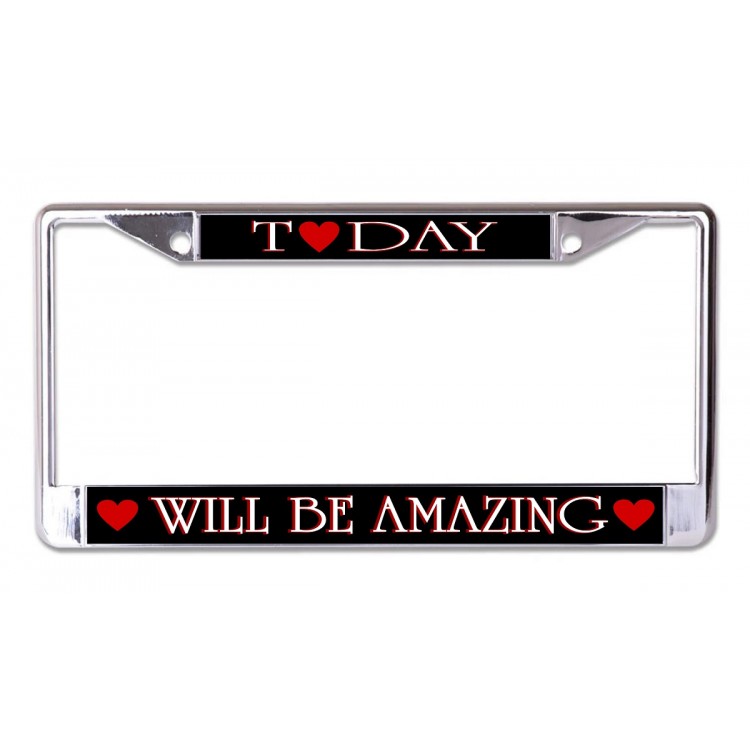 LPO6699 6 x 12 in. Today Will Be Amazing Chrome License Plate Frame