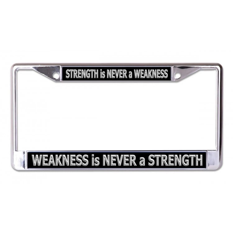LPO6705 6 x 12 in. Strength is Never a Weakness Chrome License Plate Frame