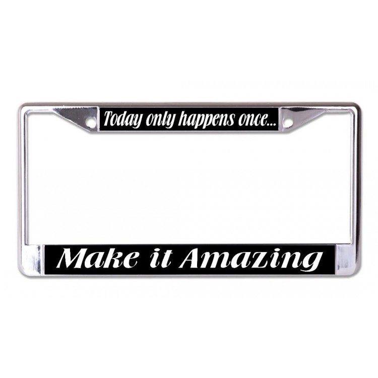 LPO6707 6 x 12 in. Today Only Happens Once Chrome License Plate Frame