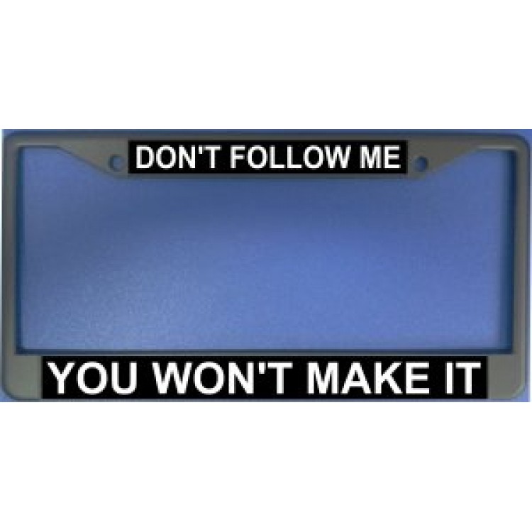 LPO982 Dont Follow Me You Wont Make It License Plate Frame