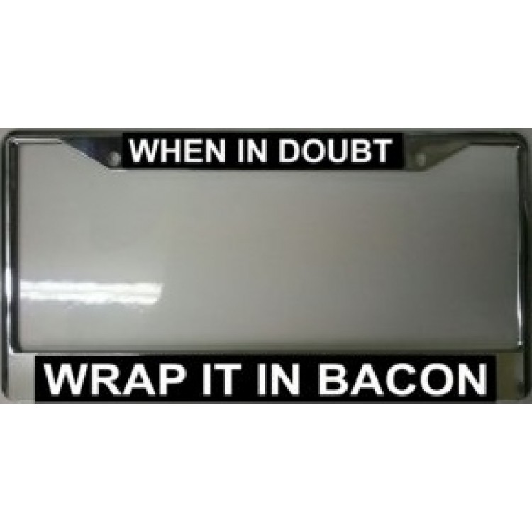 LPO1693 When in Doubt Wrap It in Bacon License Plate Frame