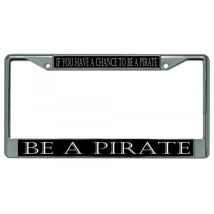LPO2691 6 x 12 in. Be a Pirate Chrome License Plate Frame