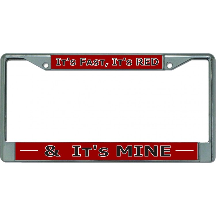 LPO5849 6 x 12 in. Its Fast Its Red & Its Mine Chrome License Plate Frame