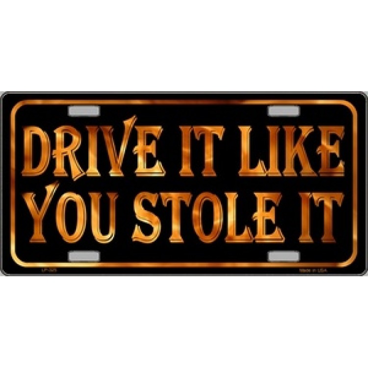 LP-325 6 x 12 in. Drive It Like You Stole It License Plate