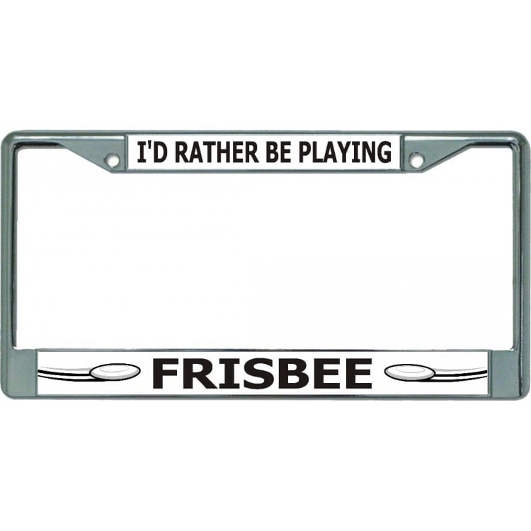 LPO5867 6 x 12 in. Id Rather Be Playing Frisbee Chrome License Plate Frame