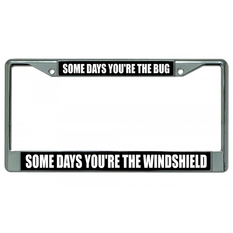 LPO2784 6 x 12 in. Some Days You are the Bug Chrome License Plate Frame