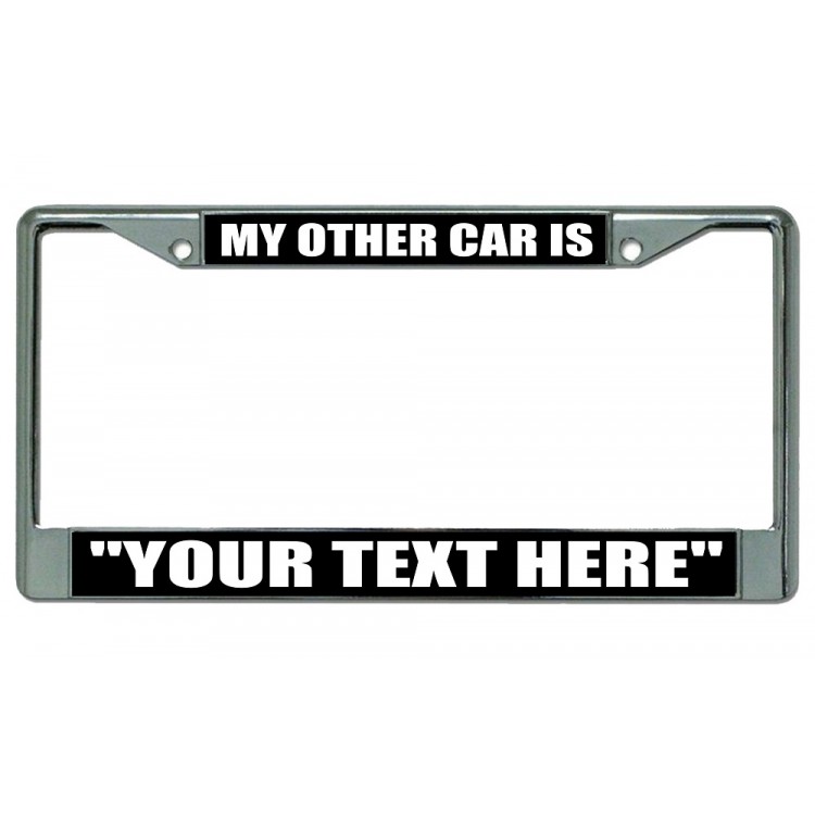 LPO2786 6 x 12 in. My Other Car is Your Text Here Chrome License Plate Frame