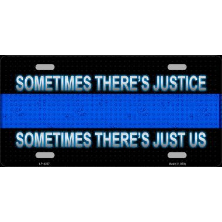 LP-8537 6 x 12 in. Sometimes Theres Justice Police Blue Line Metal License Plate