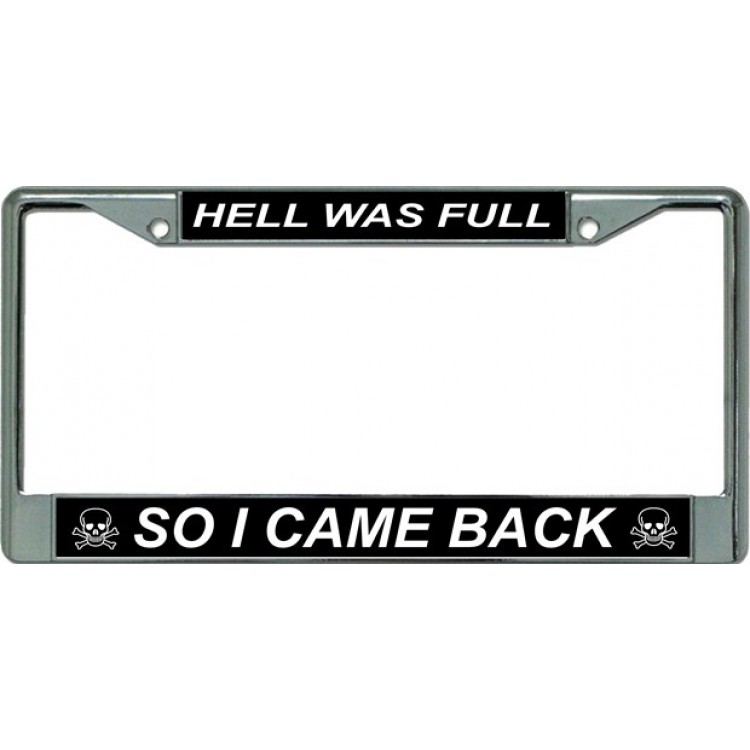 LPO2843 6 x 12 in. Hell Was Full So I Came Back Chrome License Plate Frame