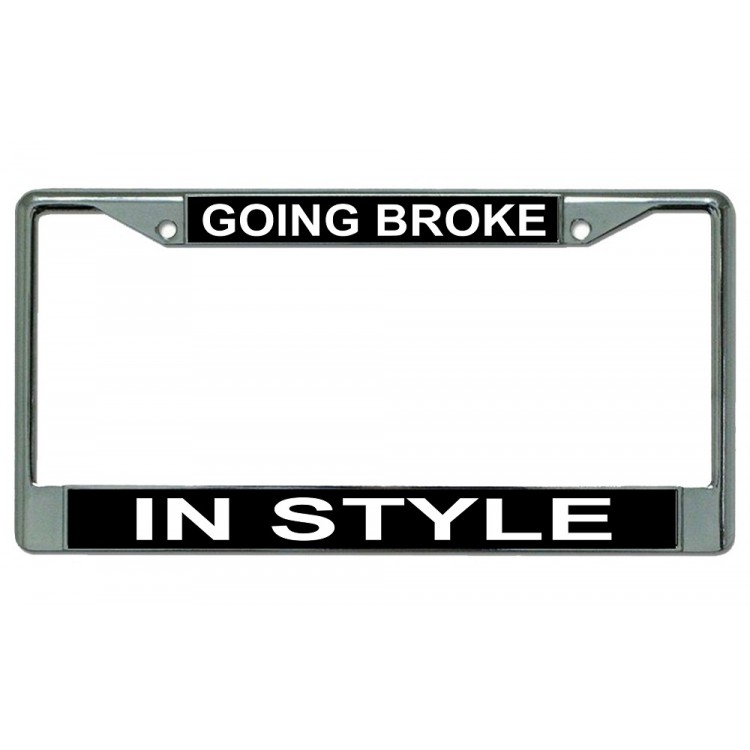 LPO2907 6 x 12 in. Going Broke in Style Chrome License Plate Frame