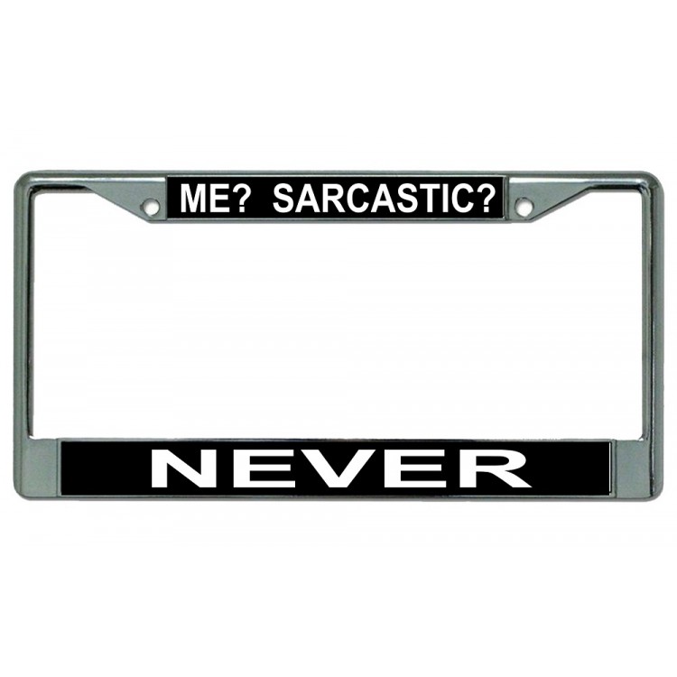 LPO2913 6 x 12 in. Me Sarcastic Never Chrome License Plate Frame