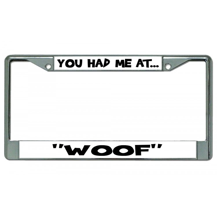 LPO2214 You Had Me at Woof Chrome License Plate Frame, Free Screw Caps