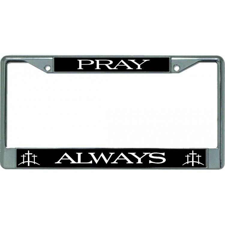 LPO5173 6 x 12 in. Pray Always Chrome License Plate Frame