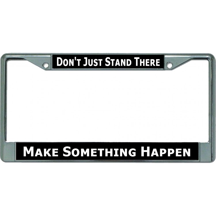 LPO5362 6 x 12 in. Dont Just Stand There Chrome License Plate Frame