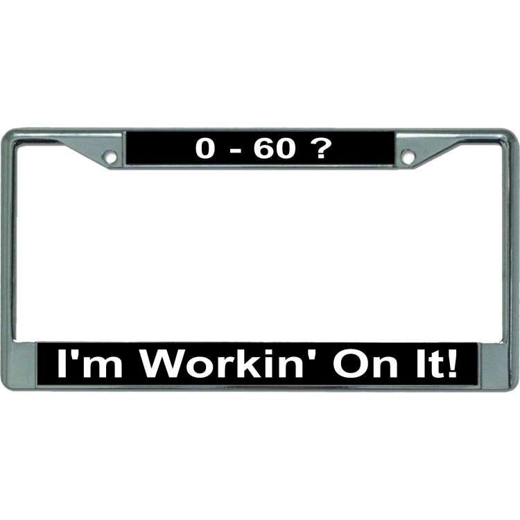 LPO5366 6 x 12 in. 0-60 I am Working on It Chrome License Plate Frame