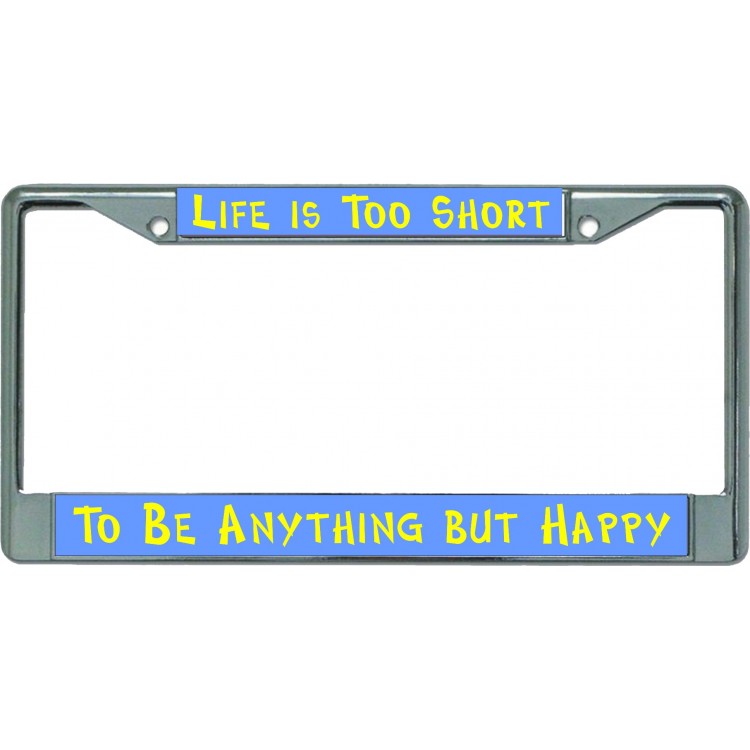 LPO5367 6 x 12 in. Life is Too Short Chrome License Plate Frame
