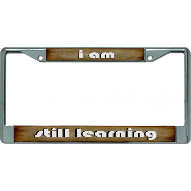 LPO5381 6 x 12 in. I am Still Learning Chrome License Plate Frame