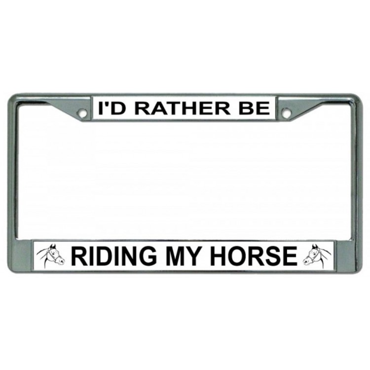 6 x 12 in. Id Rather Be Riding My Horse Chrome License Plate Frame
