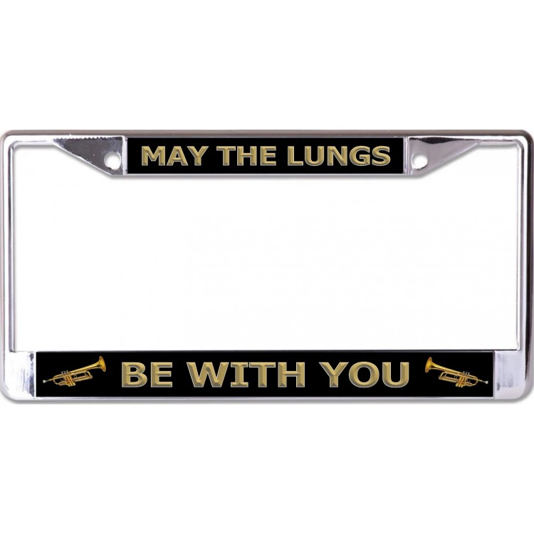 LPO6799 6 x 12 in. Trumpet May the Lungs Be with You Chrome License Plate Frame