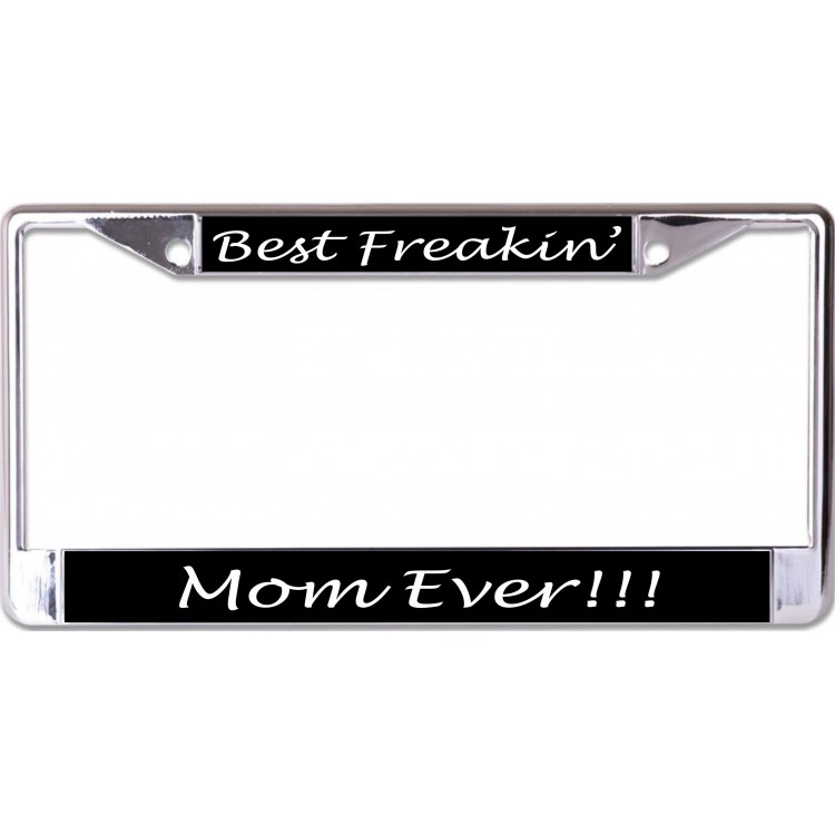 LPO6832 6 x 12 in. Best Freaking Mom Ever Chrome License Plate Frame