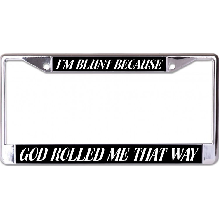 LPO6845 6 x 12 in. I am Blunt Because God Chrome License Plate Frame