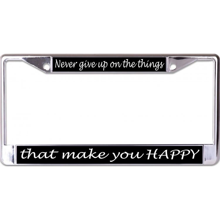 6 x 12 in. Never Give Up on the Things Chrome License Plate Frame