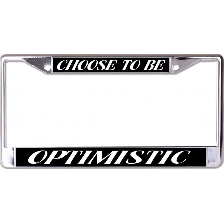 LPO6849 6 x 12 in. Choose to Be Optimistic Chrome License Plate Frame