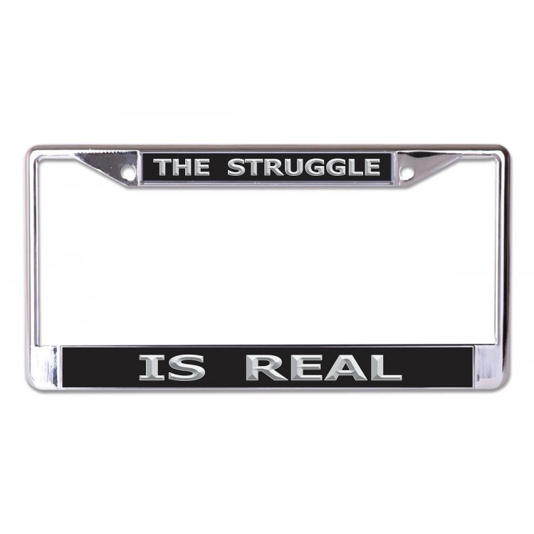 LPO6874 6 x 12 in. The Struggle is Real Chrome License Plate Frame