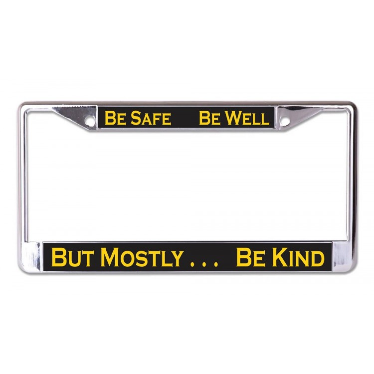 LPO6934 6 x 12 in. Be Safe Be Well Be Kind Chrome License Plate Frame