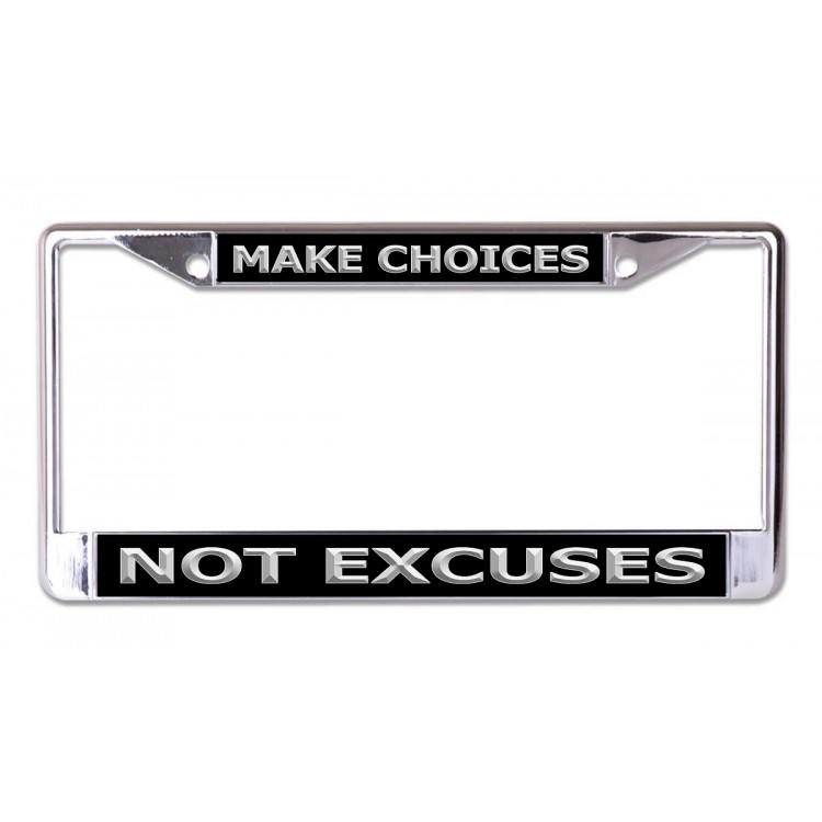 LPO7002 6 x 12 in. Make Choices Not Excuses Chrome License Plate Frame