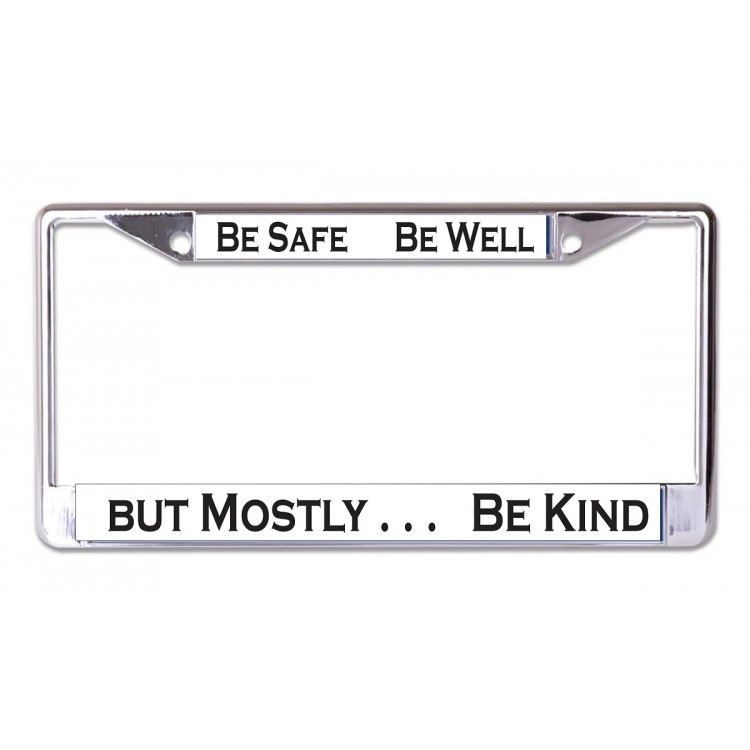 LPO7049 6 x 12 in. Be Safe Be Well Be Kind No.2 Chrome License Plate Frame