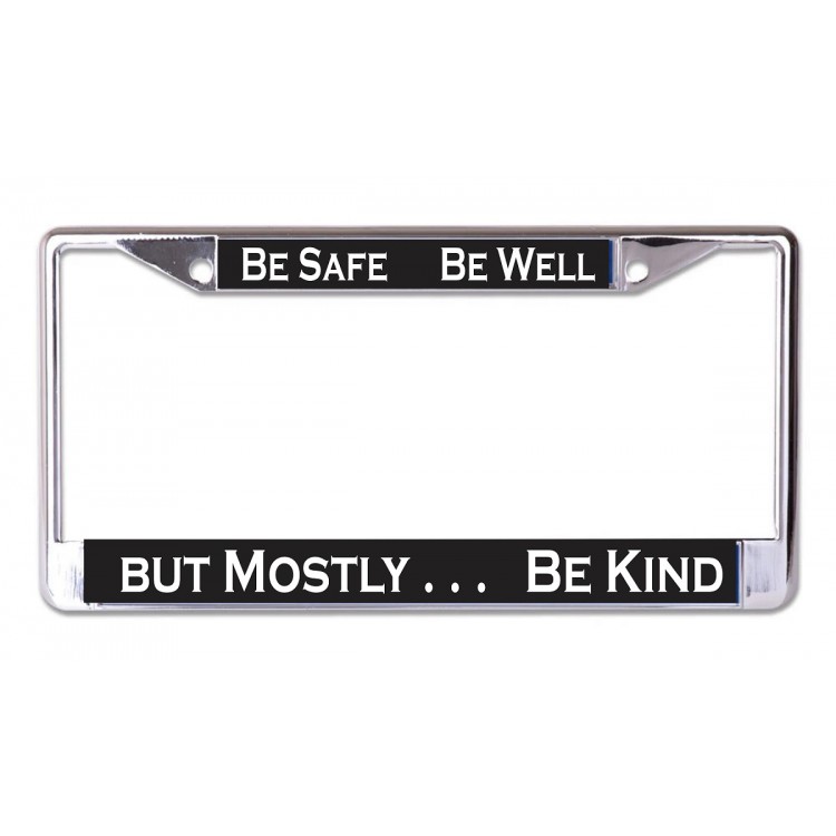 LPO7050 6 x 12 in. Be Safe Be Well Be Kind No.3 Chrome License Plate Frame