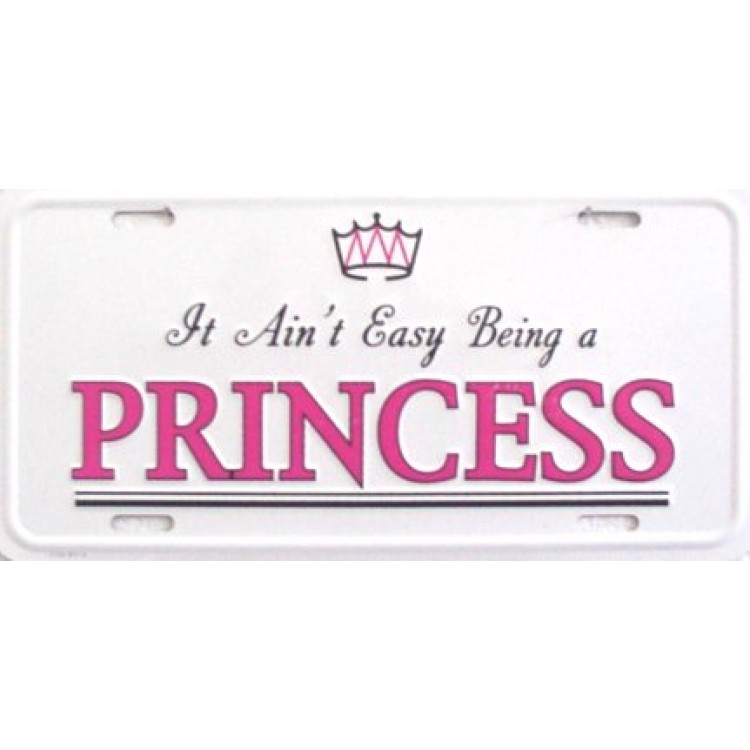 LP-033 6 x 12 in. It Aint Easy Being a Princess License Plate