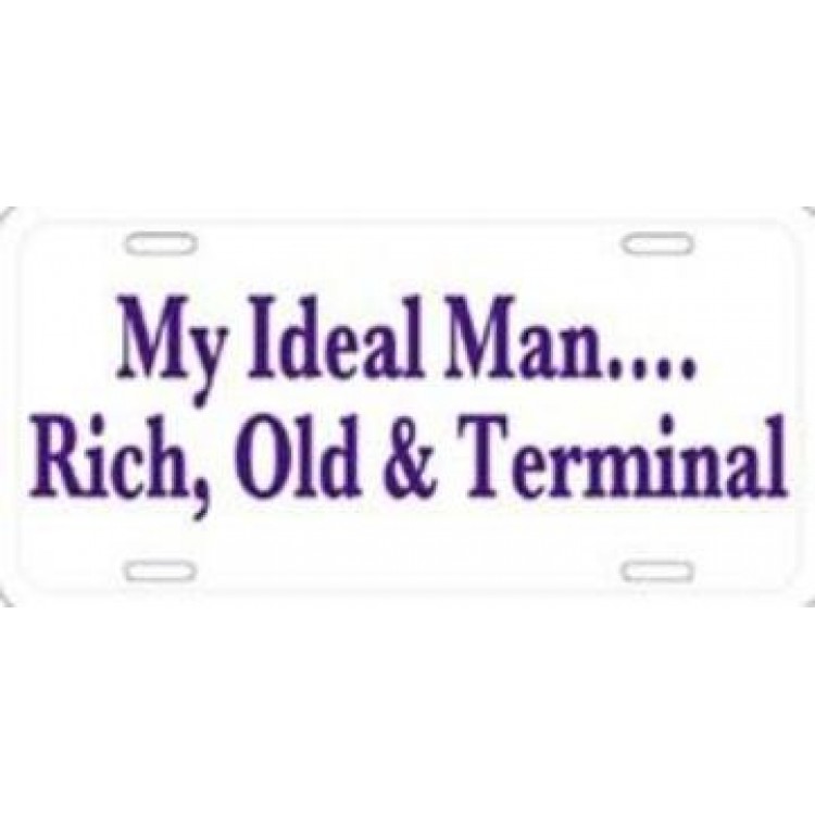 SAX399 6 x 12 in. My Ideal Man - Rich, Old & Terminal License Plate