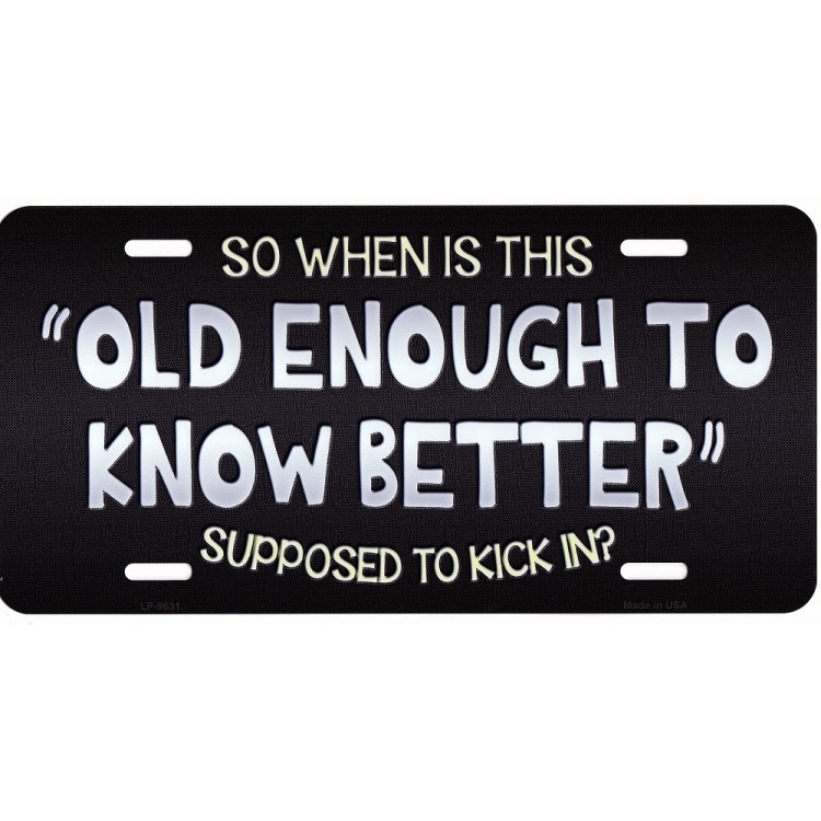 LP-9631 6 x 12 in. Old Enough to Know Better Metal License Plate