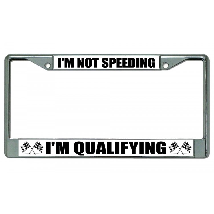 LPO3048 6 x 12 in. I am Not Speeding I am Qualifying Chrome License Plate Frame