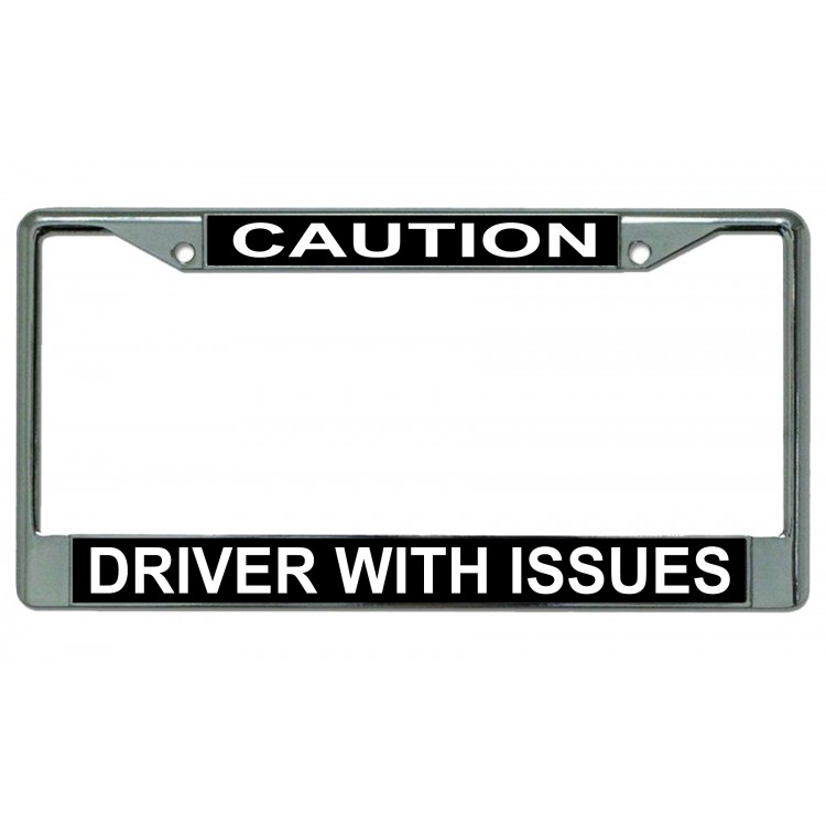 LPO3084 6 x 12 in. Caution Driver with Issues Chrome License Plate Frame