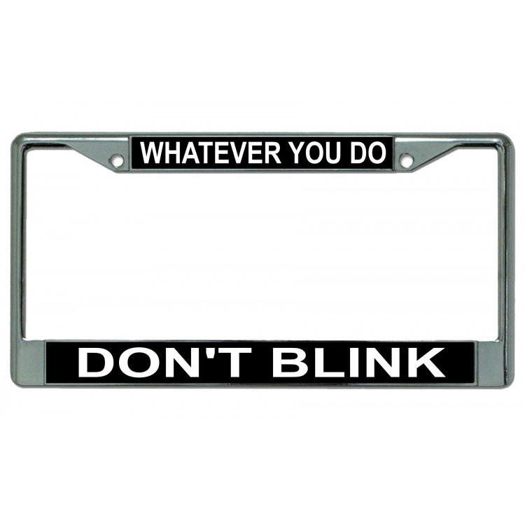 LPO3087 6 x 12 in. Whatever You Do Dont Blink Chrome License Plate Frame