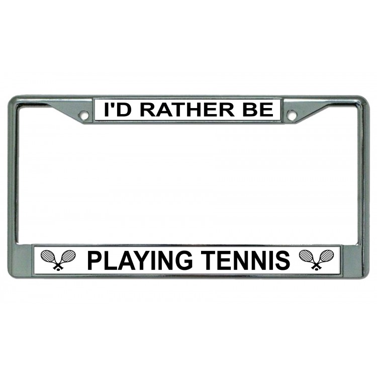 LPO3089 6 x 12 in. Id Rather Be Playing Tennis Chrome License Plate Frame